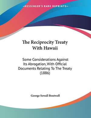 The Reciprocity Treaty With Hawaii de George Sewall Boutwell