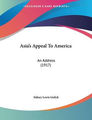 Asia's Appeal To America de Sidney Lewis Gulick