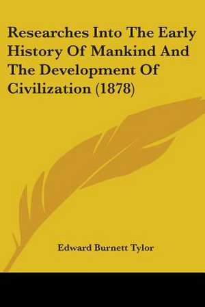 Researches Into The Early History Of Mankind And The Development Of Civilization (1878) de Edward Burnett Tylor