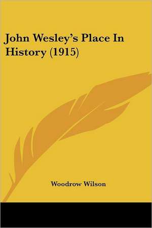 John Wesley's Place In History (1915) de Woodrow Wilson