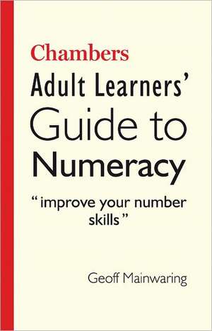 Chambers Adult Learners' Guide to Numeracy de Geoff Mainwaring