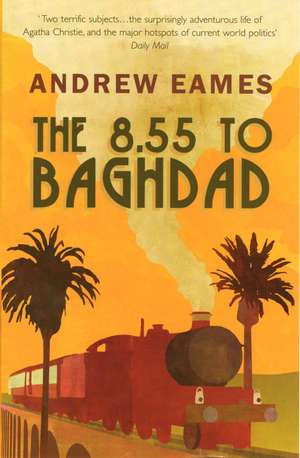 The 8.55 To Baghdad de Andrew Eames