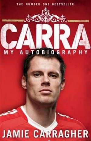 Carra: My Autobiography de Jamie Carragher