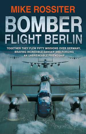 Rossiter, M: Bomber Flight Berlin de Mike Rossiter