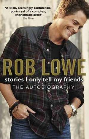 Stories I Only Tell My Friends de Rob Lowe