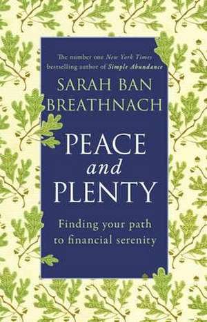 Peace and Plenty: Finding Your Path to Financial Security de Sarah Ban Breathnach