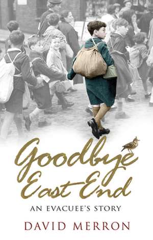 Merron, D: Goodbye East End de David Merron