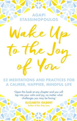 Wake Up To The Joy Of You de Agapi Stassinopoulos