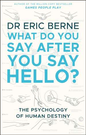 What Do You Say After You Say Hello de Eric Berne