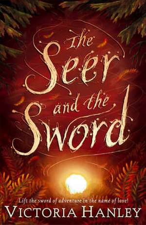 The Seer and the Sword de Victoria Hanley