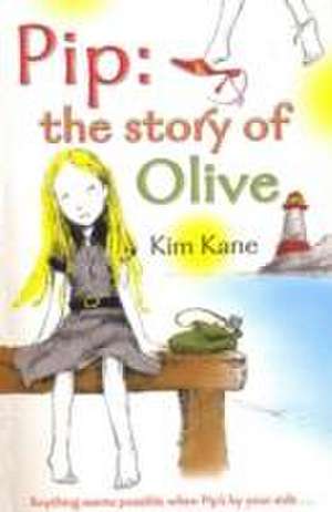 Pip: the Story of Olive de Kim Kane