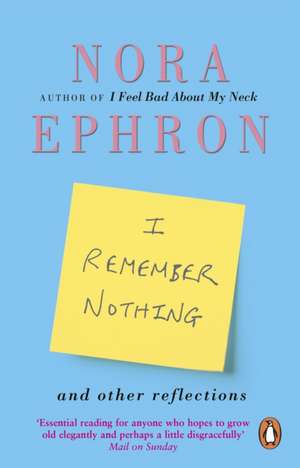 I Remember Nothing: And other reflections de Nora Ephron