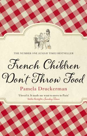 French Children Don't Throw Food de Pamela Druckerman