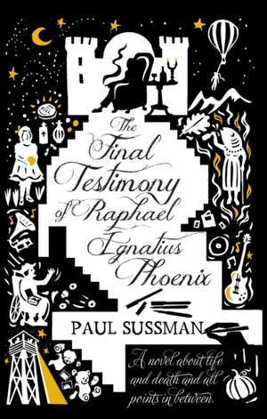 The Final Testimony of Raphael Ignatius Phoenix de Paul Sussman