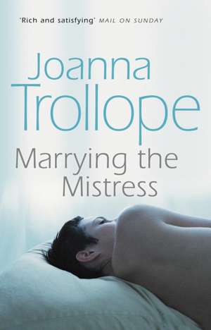 Marrying the Mistress de Joanna Trollope