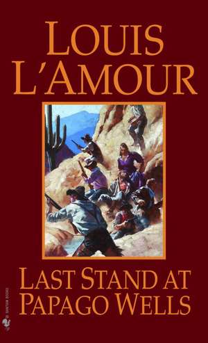 Last Stand at Papago Wells de Louis L'Amour