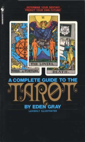 The Complete Guide to the Tarot: How to Help Your Doctor Identify & Treat the Real Cause of Your Yeast-Related Illness de Eden Gray