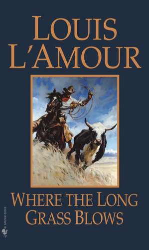 Where the Long Grass Blows de Louis L'Amour