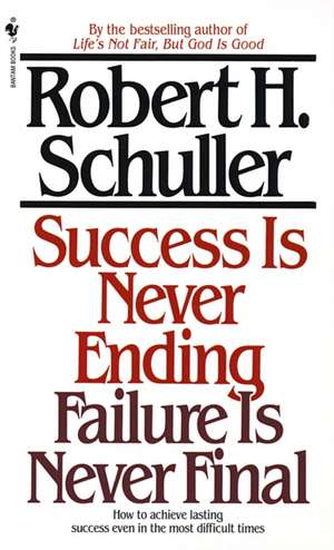 Success Is Never Ending, Failure Is Never Final de Robert H. Schuller