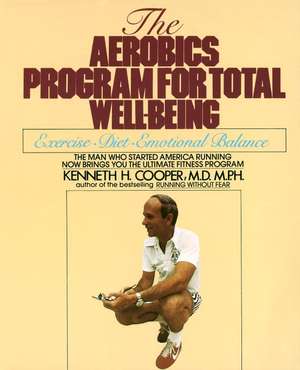 The Aerobics Program for Total Well-Being de Kenneth H. Cooper