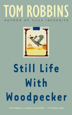 Still Life with Woodpecker: How the Most Important Trend of Our Time Can Change Your Future de Tom Robbins