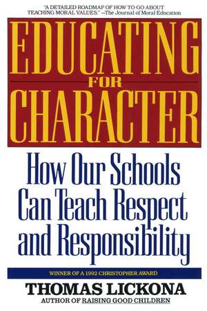 Educating for Character: How Our Schools Can Teach Respect and Responsibility de Thomas Lickona