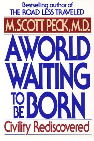 A World Waiting to Be Born: Civility Rediscovered de M. Scott Peck