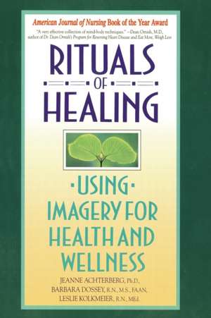 Rituals of Healing: Using Imagery for Health and Wellness de Jeanne Achterberg