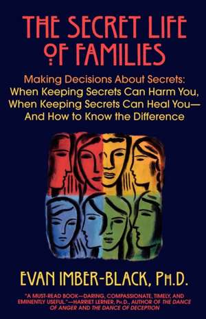 The Secret Life of Families: When Keeping Secrets Can Harm You, When Keeping Secrets Can Heal You--And How to Know de Evan Imber-Black