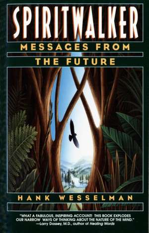 Spiritwalker: Messages from the Future de Hank Wesselman