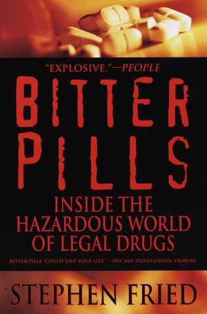 Bitter Pills: Inside the Hazardous World of Legal Drugs de Stephen M. Fried