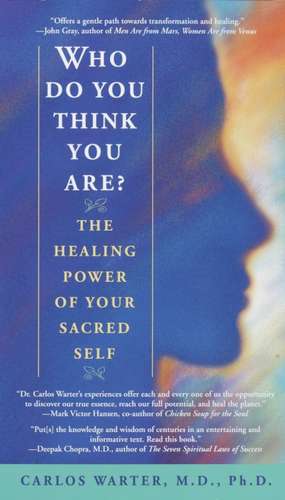 Who Do You Think You Are?: The Healing Power of Your Sacred Self de Carlos Warter