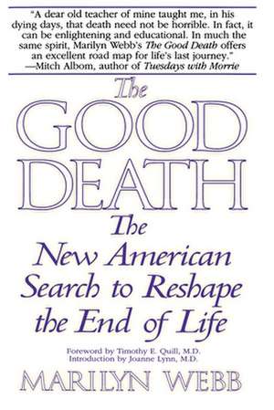 The Good Death: The New American Search to Reshape the End of Life de Marilyn Webb