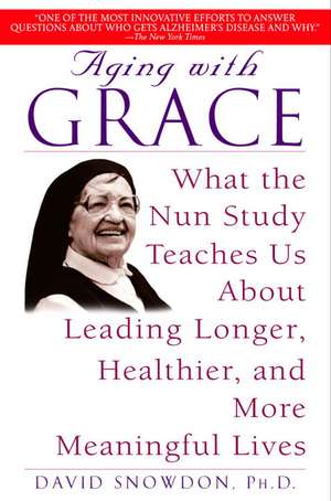 Aging with Grace: What the Nun Study Teaches Us about Leading Longer, Healthier, and More Meaningful Lives de David Snowdon