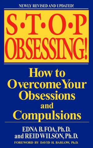 Stop Obsessing!: How to Overcome Your Obsessions and Compulsions de Edna B. Foa