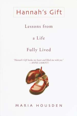 Hannah's Gift: Lessons from a Life Fully Lived de Maria Housden