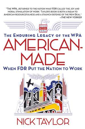 American-Made: When FDR Put the Nation to Work de Nick Taylor