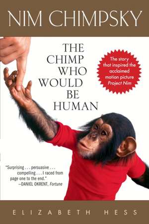 Nim Chimpsky: The Chimp Who Would Be Human de Elizabeth Hess