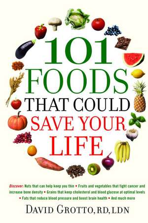 101 Foods That Could Save Your Life de David W. Grotto