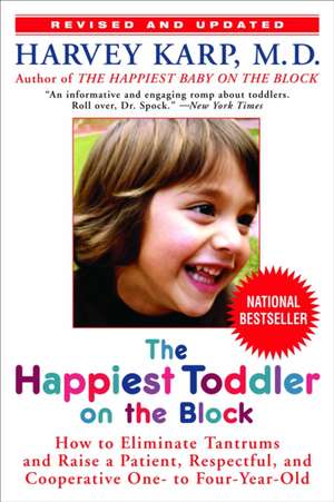 The Happiest Toddler on the Block: How to Eliminate Tantrums and Raise a Patient, Respectful, and Cooperative One- To Four-Year-Old de Harvey Karp