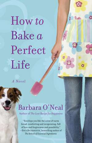 How to Bake a Perfect Life de Barbara O'Neal