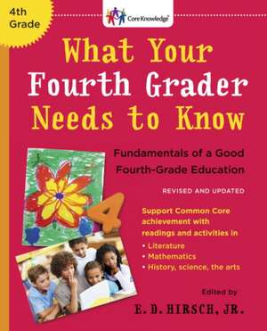 What Your Fourth Grader Needs to Know (Revised and Updated): Fundamentals of a Good Fourth-Grade Education de Jr. Hirsch, E. D.