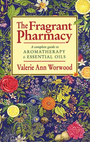 Fragrant Pharmacy de Valerie Ann Worwood