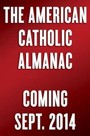 The American Catholic Almanac: A Daily Reader of Patriots, Saints, Rogues, and Ordinary People Who Changed the United States de Brian Burch