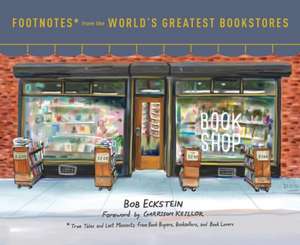 Footnotes from the World's Greatest Bookstores de Bob Eckstein