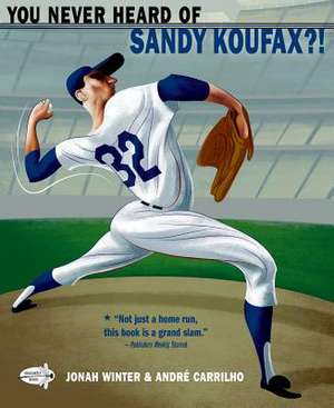 You Never Heard of Sandy Koufax?! de Jonah Winter