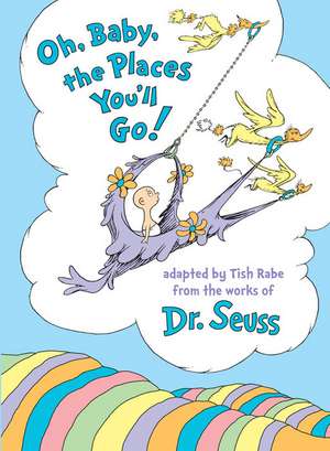 Oh, Baby, the Places You'll Go! de Tish Rabe