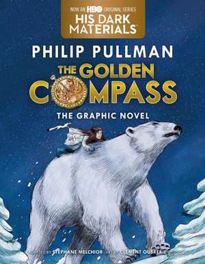 The Golden Compass Graphic Novel, Complete Edition de Philip Pullman