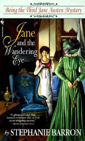 Jane and the Wandering Eye: Being the Third Jane Austen Mystery de Stephanie Barron