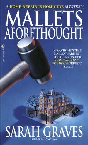 Mallets Aforethought: A Home Repair Is Homicide Mystery de Sarah Graves